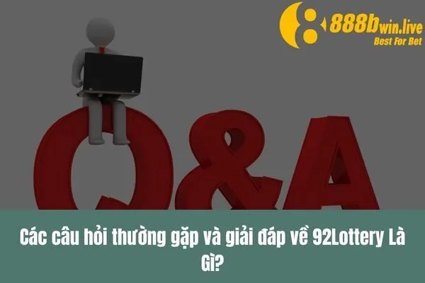 92Lottery Là Gì_ – Giải Thích Chi Tiết Về 92Lottery