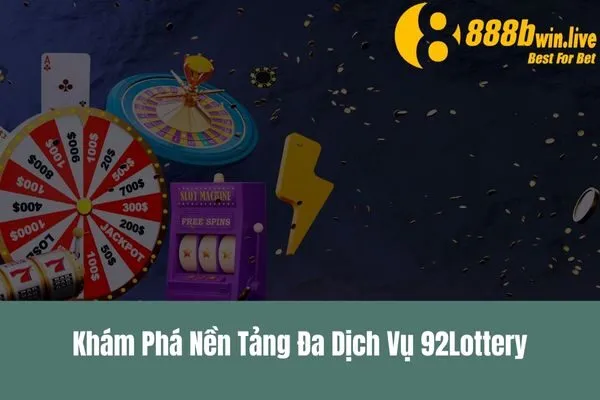 92Lottery Là Gì_ – Giải Thích Chi Tiết Về 92Lottery