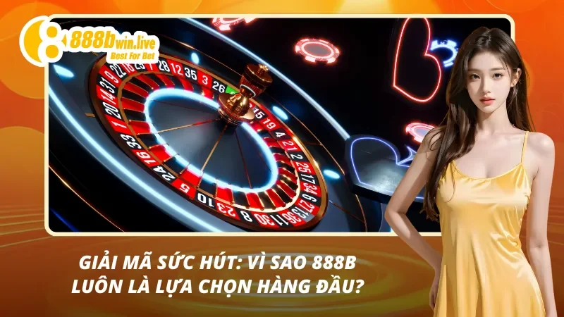 Lý do giúp 888B trở nên thịnh hành toàn cầu