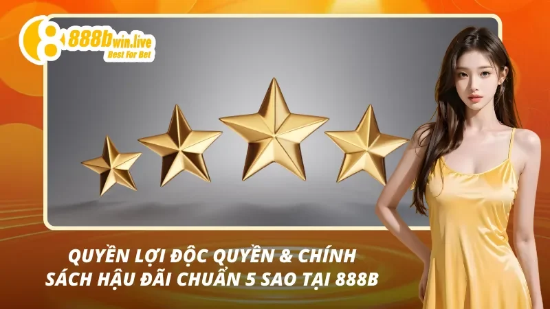 Quyền lợi và các chính sách hậu đãi chỉ có tại 888B
